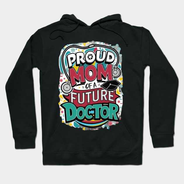 Proud Mom Of A Futuer Doctor Hoodie by alby store